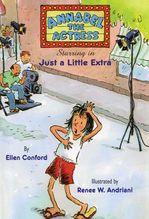 Annabel the Actress Starring in Just A Little Extra by Ellen Conford, Renee W. Andriani, 9781481401487