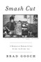 Smash Cut (A Memoir of Howard & Art & the '70s & the '80s) by Brad Gooch, 9780062354952