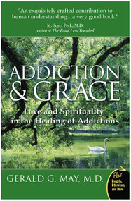 Addiction and Grace (Love and Spirituality in the Healing of Addictions) by Gerald G. May, 9780061122439