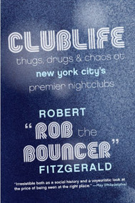 Clublife (Thugs, Drugs, and Chaos at New York City's Premier Nightclubs) by Rob the Bouncer, 9780061123894