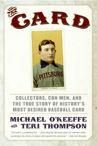 The Card (Collectors, Con Men, and the True Story of History's Most Desired Baseball Card) by Michael O'Keeffe, Teri Thompson, 9780061123931