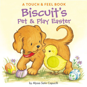 Biscuit's Pet & Play Easter (A Touch & Feel Book: An Easter And Springtime Book For Kids) by Alyssa Satin Capucilli, Pat Schories, 9780061128394