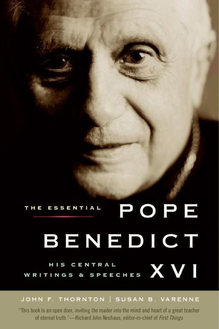 The Essential Pope Benedict XVI (His Central Writings and Speeches) by John F. Thornton, Susan B. Varenne, 9780061128844