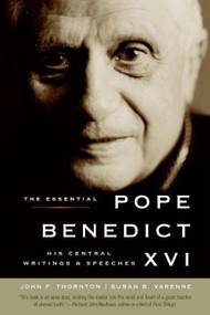 The Essential Pope Benedict XVI (His Central Writings and Speeches) by John F. Thornton, Susan B. Varenne, 9780061128844
