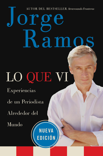 Lo Que Vi / What I've Seen SPA (Experiencias de un periodista alrededor del mundo) by Jorge Ramos, 9780061130427