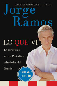 Lo Que Vi / What I've Seen SPA (Experiencias de un periodista alrededor del mundo) (Spanish Edition) by Jorge Ramos, 9780061130427