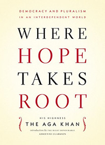 Where Hope Takes Root (Democracy and Pluralism in an Independent World) by Aga Khan, 9781553653660