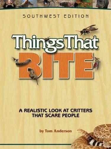 Things That Bite: Southwest Edition (A Realistic Look at Critters That Scare People) by Tom Anderson, 9781591932796