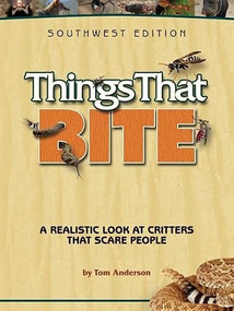 Things That Bite: Southwest Edition (A Realistic Look at Critters That Scare People) by Tom Anderson, 9781591932796