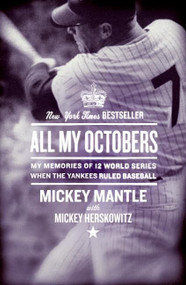 All My Octobers (My Memories of 12 World Series When the Yankees Ruled Baseball) by Mickey Mantle, 9780061131721