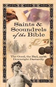 Saints & Scoundrels of the Bible (The Good, the Bad, and the Downright Dastardly) by Howard Books, 9781416566779