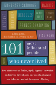 The 101 Most Influential People Who Never Lived by Allan Lazar, Dan Karlan, Jeremy Salter, 9780061132216