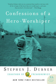 Confessions of a Hero-Worshiper by Stephen J. Dubner, 9780061132988