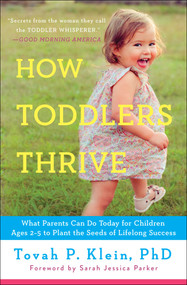 How Toddlers Thrive (What Parents Can Do Today for Children Ages 2-5 to Plant the Seeds of Lifelong Success) by Tovah P Klein, 9781476735146