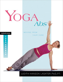 Yoga Abs (Moving from Your Core) by Judith Hanson Lasater, 9781930485099