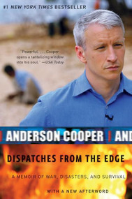 Dispatches from the Edge (A Memoir of War, Disasters, and Survival) by Anderson Cooper, 9780061136689