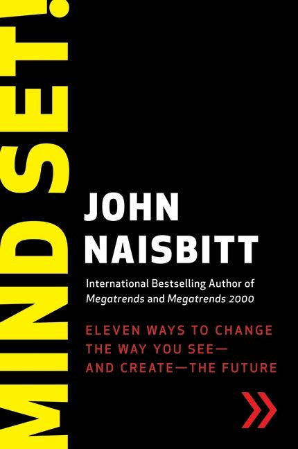 Mind Set! (Eleven Ways to Change the Way You See--and Create--the Future) by John Naisbitt, 9780061136894