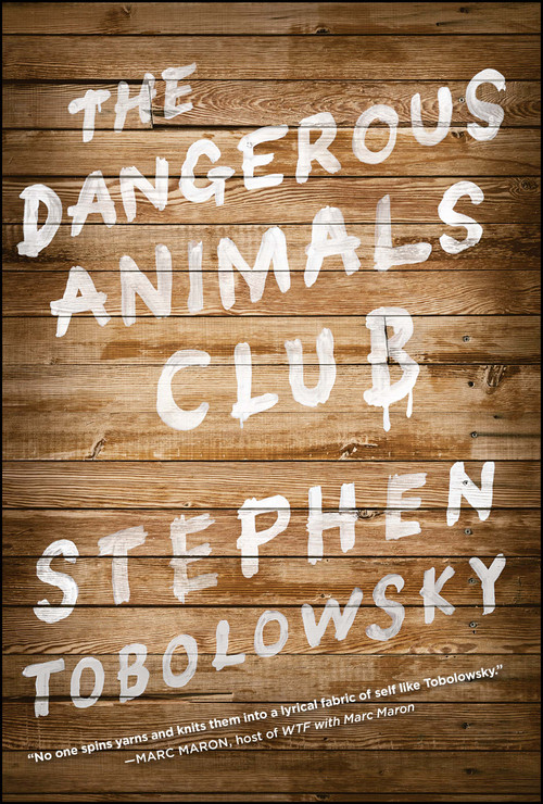The Dangerous Animals Club by Stephen Tobolowsky, 9781451633160