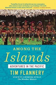 Among the Islands (Adventures in the Pacific) by Tim Flannery, 9780802121820