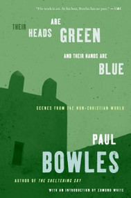 Their Heads Are Green and Their Hands Are Blue (Scenes from the Non-Christian World) by Paul Bowles, 9780061137372