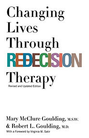 Changing Lives Through Redecision Therapy by Mary McClure Goulding, M.S.W., Robert L. Goulding, 9780802135117