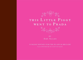 This Little Piggy Went to Prada (Nursery Rhymes for the Blahnik Brigade) by Amy Allen, 9780061138850