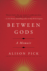 Between Gods (A Memoir) by Alison Pick, 9780062362469