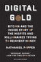 Digital Gold (Bitcoin and the Inside Story of the Misfits and Millionaires Trying to Reinvent Money) by Nathaniel Popper, 9780062362506