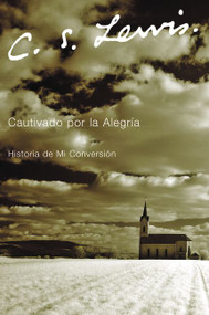 Cautivado por la Alegria (Historia de mi Conversión) (Spanish Edition) by C. S. Lewis, 9780061140068