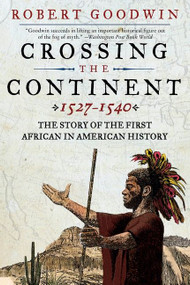 Crossing the Continent 1527-1540 (The Story of the First African in American History) by Robert Goodwin, 9780061140457