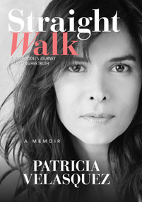 Straight Walk (A Supermodel's Journey to Finding Her Truth) by Patricia Velasquez, 9781618689351