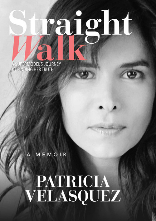 Straight Walk (A Supermodel's Journey to Finding Her Truth) by Patricia Velasquez, 9781618689351