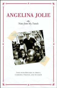 Notes from My Travels (Visits with Refugees in Africa, Cambodia, Pakistan and Ecuador) by Angelina Jolie, 9780743470230
