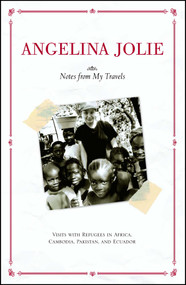 Notes from My Travels (Visits with Refugees in Africa, Cambodia, Pakistan and Ecuador) by Angelina Jolie, 9780743470230