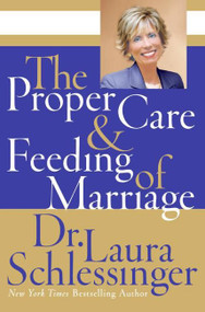 The Proper Care and Feeding of Marriage by Dr. Laura Schlessinger, 9780061142826