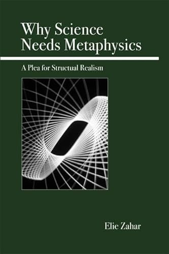 Why Science Needs Metaphysics (A Plea for Structural Realism) by Elie Zahar, 9780812696035