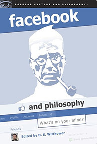 Facebook and Philosophy (What's on Your Mind?) by D. E. Wittkower, 9780812696752