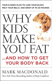 Why Kids Make You Fat (…and How to Get Your Body Back) - 9780062363947 by Mark Macdonald, 9780062363947