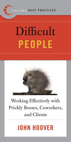 Best Practices: Difficult People (Working Effectively with Prickly Bosses, Coworkers, and Clients) by John Hoover, 9780061145599