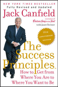 The Success Principles(TM) - 10th Anniversary Edition (How to Get from Where You Are to Where You Want to Be) by Jack Canfield, Janet Switzer, 9780062364289