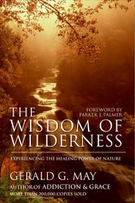 The Wisdom of Wilderness (Experiencing the Healing Power of Nature) by Gerald G. May, 9780061146633