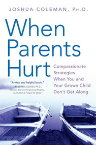 When Parents Hurt (Compassionate Strategies When You and Your Grown Child Don't Get Along) by Joshua Coleman, PhD, 9780061148439