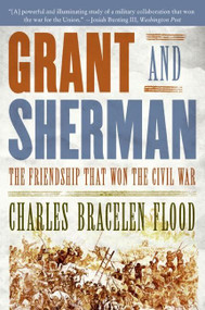 Grant and Sherman (The Friendship That Won the Civil War) by Charles Bracelen Flood, 9780061148712