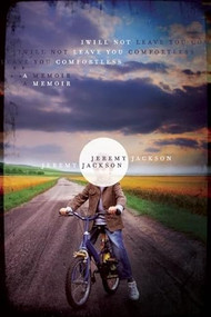 I Will Not Leave You Comfortless (A Memoir) by Jeremy Jackson, 9781571313430