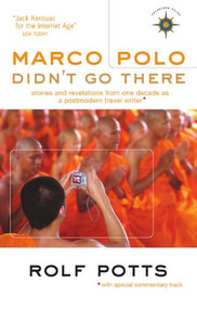 Marco Polo Didn't Go There (Stories and Revelations from One Decade as a Postmodern Travel Writer) by Rolf Potts, 9781932361612