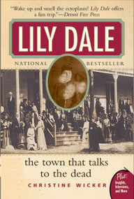 Lily Dale (The Town That Talks to the Dead) by Christine Wicker, 9780061153747
