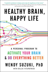 Healthy Brain, Happy Life (A Personal Program to to Activate Your Brain and Do Everything Better) by Wendy Suzuki, Billie Fitzpatrick, 9780062366795