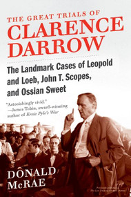 The Great Trials of Clarence Darrow (The Landmark Cases of Leopold and Loeb, John T. Scopes, and Ossian Sweet) by Donald McRae, 9780061161506