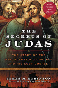 The Secrets of Judas (The Story of the Misunderstood Disciple and His Lost Gospel) by James M. Robinson, 9780061170645