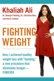 Fighting Weight (How I Achieved Healthy Weight Loss with "Banding," a New Procedure That Eliminates Hunger--Forever) by Khaliah Ali, George Fielding, Christine Ren, Lawrence Lindner, 9780061170966